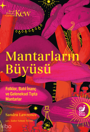 Mantarların Büyüsü;Folklor, Batıl İnanç ve Geleneksel Tıpta Mantarlar 