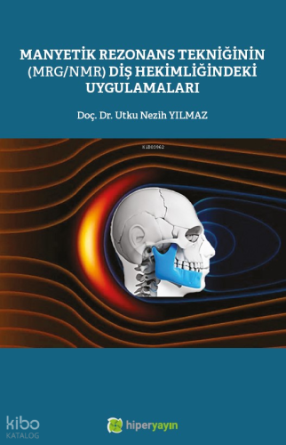 Manyetik Rezonans Tekniğinin (MRG/MMR) Diş Hekimliğindeki Uygulamaları