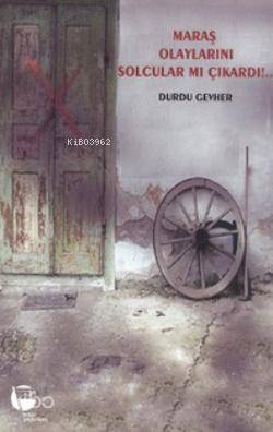 Maraş Olaylarını Solcular mı Çıkardı!...