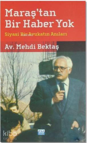 Maraş'tan Bir Haber Yok; Siyasi Bir Avukatın Anıları