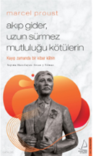 Marcel Proust - Akıp Gider, Uzun Sürmez Mutluluğu Kötülerin;Kayıp Zamanda Bir Kibar Kâhin