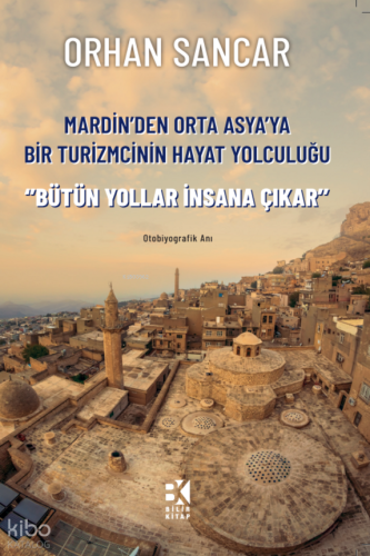 Mardin'den Orta Asya'ya Bir Turizmcinin Hayat Yolculuğu