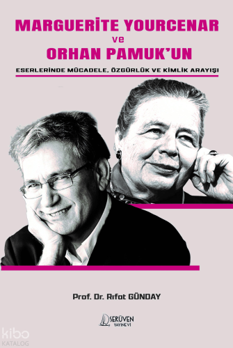 Marguerite Yourcenar ve Orhan Pamuk’un Eserlerinde Mücadele, Özgürlük 
