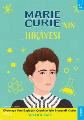 Marie Curie'nin Hikâyesi;Okumaya Yeni Başlayan Çocuklar için Biyografi Kitabı