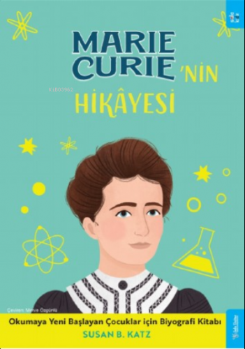 Marie Curie'nin Hikâyesi;Okumaya Yeni Başlayan Çocuklar için Biyografi Kitabı
