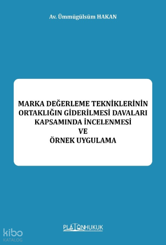 Marka Değerleme Tekniklerinin Ortaklığın Giderilmesi Davaları Kapsamında İncelenmesi Ve Örnek Uygulama