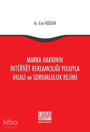 Marka Hakkının İnternet Reklamcılığı Yoluyla İhlali ve Sorumluluk Rejimi