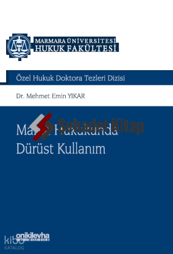 Marka Hukukunda Dürüst Kullanım Marmara Üniversitesi Hukuk Fakültesi Özel Hukuk Doktora Tezleri Dizisi No: 14