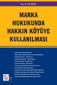 Marka Hukukunda Hakkın Kötüye Kullanılması | Fatih Bilgili | Seçkin Ya
