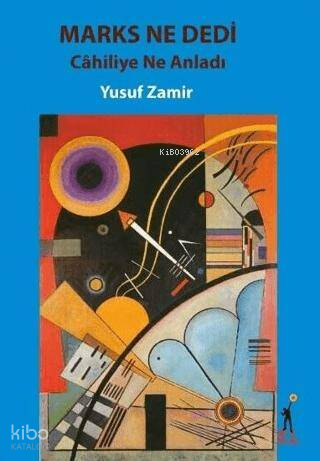 Marks Ne Dedi;Cahiliye Ne Anladı | Yusuf Zamir | El Yayınları