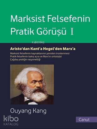 Marksist Felsefenin Pratik Görüşü Cilt I; Aristo'dan Kant'a, Hegel'den Marx'a