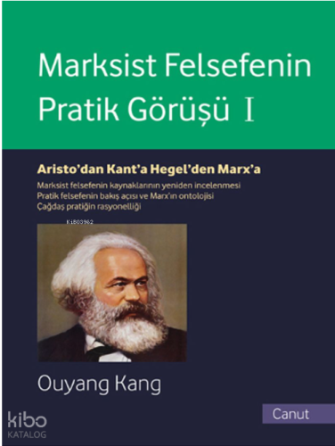 Marksist Felsefenin Pratik Görüşü Cilt I; Aristo'dan Kant'a, Hegel'den Marx'a