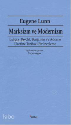 Marksizm ve Modernizm; Lukács, Brecht, Benjamin ve Adorno Üzerine Tarihsel Bir İnceleme