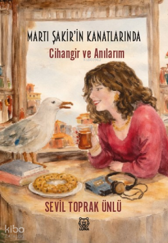 Martı Şakir'in Kanatlarında | Sevil Toprak Ünlü | Luna Yayınları