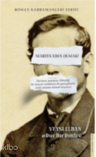 Martin Eden Olmak;Haritasız, Pusulasız, Bilmediği Bir Denizde Sürüklenen Bir Gemi Gibiyim. Artık Yönümü Bulmak İstiyorum.