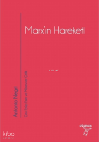Marx’ın Hareketi;Tarihsel ve Güncel Bağlamıyla Operaismo | Antonio Neg