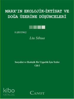 Marx'ın Ekolojik-İktisat ve Doğa Üzerine Düşünceleri; Sosyalist ve Ekolojik Bir Uygarlık için Tezler I