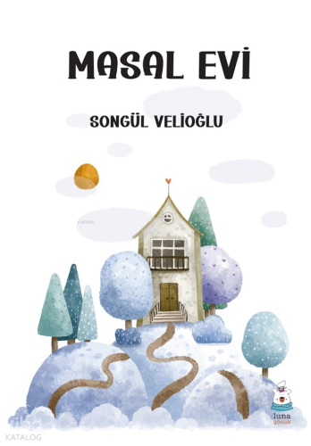 Masal Evi | Songül Velioğlu | Luna Çocuk