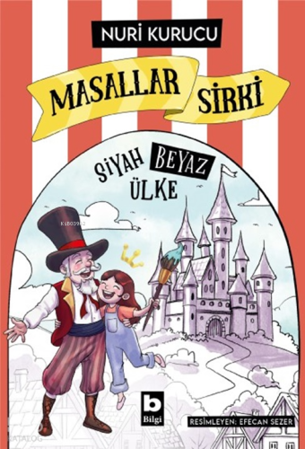 Masallar Sirki;Siyah Beyaz Ülke | Nuri Kurucu | Bilgi Yayınevi