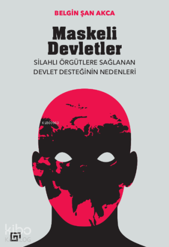 Maskeli Devletler: Silahlı Örgütlere Sağlanan Devlet Desteğinin Nedenl