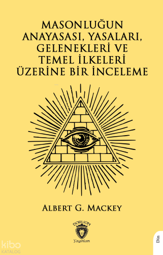 Masonluğun Anayasası, Yasaları, Gelenekleri Ve Temel İlkeleri Üzerine 