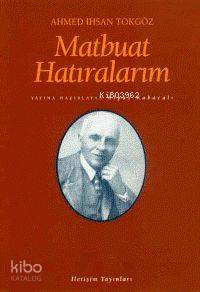 Matbuat Hatıralarım | Ahmet İhsan Tokgöz | İletişim Yayınları