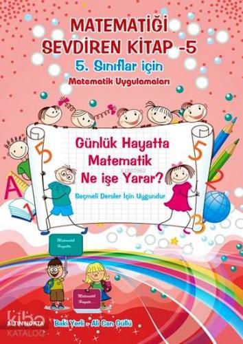 Matematiği Sevdiren Kitap 5; 5. Sınıflar İçin Matematik Uygulamaları |