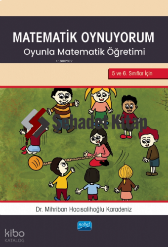 Matematik Oynuyorum ;Oyunla Matematik Öğretimi 5 ve 6. Sınıflar İçin