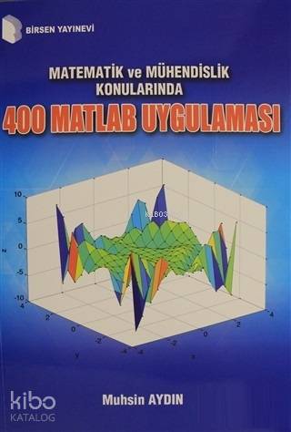 Matematik ve Mühendislik Konularında 400 Matlab Uygulaması