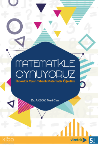 Matematikle Oynuyoruz;İlkokulda Oyun Tabanlı Matematik Öğretimi