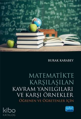Matematikte Karşılaşılan Kavram Yanılgıları ve Karşi Örnekler; Öğrenen ve Öğretenler İçin