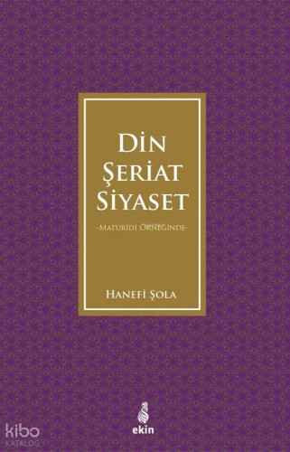 Maturidi Örneğinde Din, Şeriat, Siyaset | Hanefi Şola | Ekin Yayınları