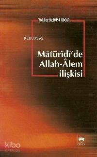 Mâtürîdî'de Allah-Alem İlişkisi