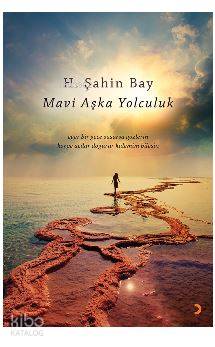 Mavi Aşka Yolculuk; eğer bir gece susarsa gözlerin körpe acılar doğurur kalemim bilesin
