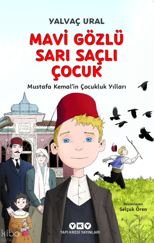 Mavi Gözlü Sarı Saçlı Çocuk;Mustafa Kemal’in Çocukluk Yılları | Yalvaç