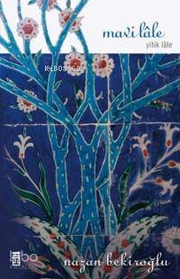Mavi Lale; Yitik Lale | Nazan Bekiroğlu | Timaş Yayınları