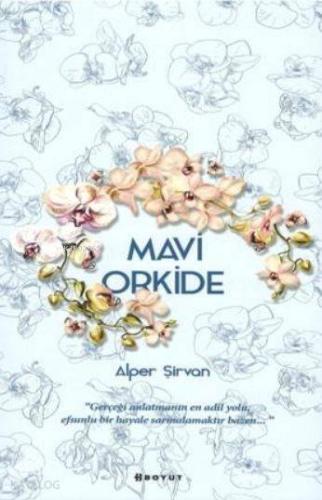 Mavi Orkide; "Gerçeği Anlatmanın En Adil Yolu, Efsunlu Bir Hayale Sarılmaktır Bazen."