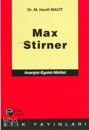 Max Stirner; Anarşist - Egoist - Nihilist