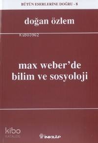 Max Weber Bilim ve Sosyoloji | Doğan Özlem | İnkılâp Kitabevi