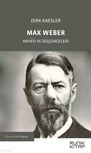 Max Weber;Hayatı ve Düşünceleri | Dirk Kaesler | Runik Kitap