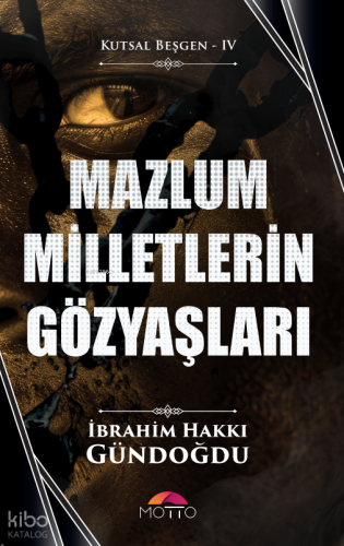 Mazlum Milletlerin Gözyaşları | İbrahim Hakkı Gündoğdu | Motto Yayınla