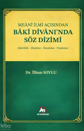 Meânî İlmi Açısından Bâkî Divanı’nda Söz Dizimi (Belirlilik - Eksiltme - Önceleme - Yineleme)