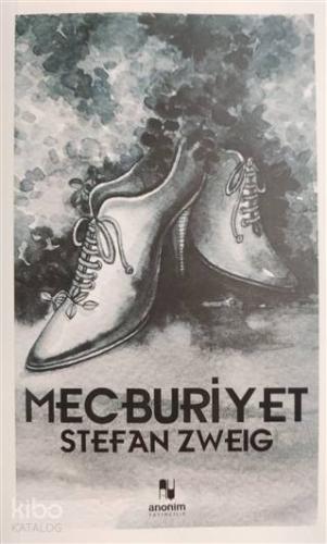 Mecburiyet | Stefan Zweig | Anonim Yayıncılık