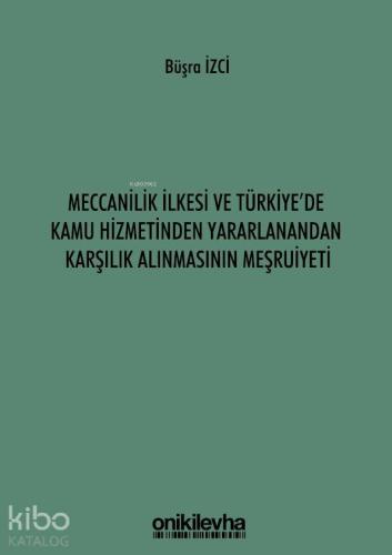 Meccanilik İlkesi ve Türkiye'de Kamu Hizmetinden Yararlanandan Karşılık Alınmasının Meşruiyeti