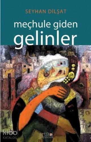 Meçhule Giden Gelinler | Seyhan Dilşat | Artikel Yayıncılık