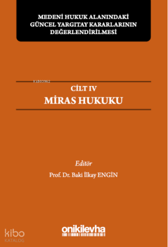 Medeni Hukuk Alanındaki Güncel Yargıtay Kararlarının Değerlendirilmesi;Sempozyumları Cilt IV - Miras Hukuku