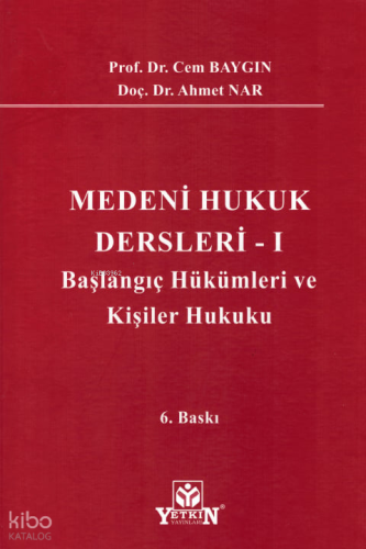 Medeni Hukuk Dersleri - I - Başlangıç Hükümleri ve Kişiler Hukuku | Ce
