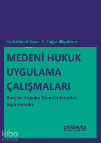 Medeni Hukuk Uygulama Çalışmaları: Borçlar Hukuku Genel Hükümler - Eşya Hukuku