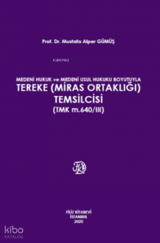 Medeni Hukuk Ve Medeni Usul Hukuku Boyutuyla Tereke (Miras Ortaklığı) Temsilcisi (Tmk M.640/Iıı)