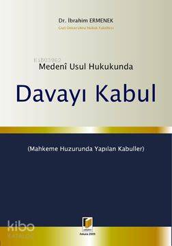 Medeni Usul Hukukunda Davayı Kabul | İbrahim Ermenek | Adalet Yayınevi